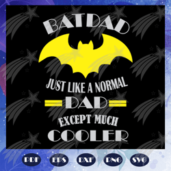 Batdad just like a normal except much cooler svg, batdad svg, batdad shirt, batdad gift, father svg, father gift, father