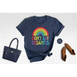 Don't Say Desantis Shirt, LGBT Rainbow Shirt, Anti Facist Shirt, Florida Say Gay Shirt, Human Rights Shirt, Equality Shi