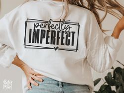 Perfectly Imperfect SVG PNG PDF, Inspirational Quote Svg, Mental Health Svg, Positive