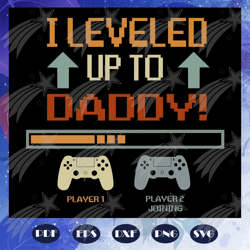 I Leveled Up To Daddy Svg, Gamer Dad Svg, Daddy Gift Svg, Gifts For Dad Svg, Fathers Day Svg, Fathers Day Gifts, Gifts F