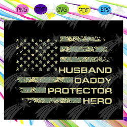 Husband daddy protector hero, fathers days svg, fathers day flag svg, fathers day gift, dad life svg, gift for dad svg,