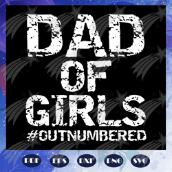 Dad Of Girls Outnumbered Svg, Dad Of Girls Svg, Fathers Day Svg, Fathers Day Gift, Dad Life Svg, Gift For Dad Svg, Gift