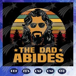 The dad abides svg, fathers day svg, fathers day gift, gift for papa, fathers day lover, fathers day lover gift, dad lif