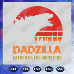 Dadzilla father of the monsters svg, fathers day svg, fathers day gift, fathers day lover, fathers day lover gift, dad l