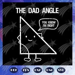The dad angle you know Im right svg, fathers day svg, fathers day gift, gift for papa, fathers day lover, fathers day lo