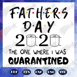 Fathers day 2020 the one where I was quarantined svg, fathers day 2020 svg, quarantine fathers day svg, fathers day gift