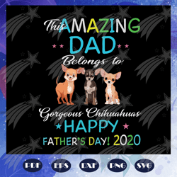 This amazing dad belongs to gorgeous Chihuahuas svg, Happy fathers day 2020 svg, fathers day svg, fathers day svg, fathe