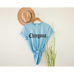 Chingona - Shirt Tshirt Mexican Mexico Hispanic t shirt Intelligent Fearless Boss Clothing Womens Female Girl Latina Lat