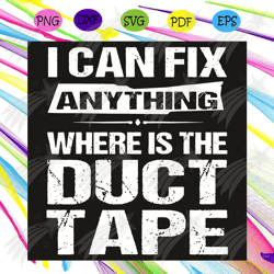 I Can Fix Anything Where Is The Duct Tape Svg, Trending Svg, Father Day Svg, I Can Fix Anything Svg, Where Is The Duct T