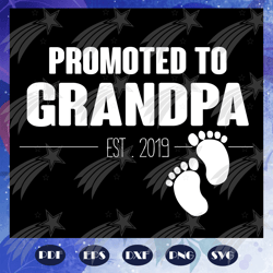 Promoted to grandpa est 2019, grandpa svg, grandfather svg, the grandfather svg, best grandpa svg, grandpa svg, family s