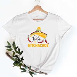 Hola Bitchachos Shirt, Mexican Party Shirt ,Cinco De Mayo Shirt Women , Fiesta Shirt, Funny Drinking Shirt, Seoritas Shi