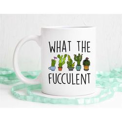 What the fucculent, Plant mug, Plant mom, Cactus mug, Funny coffee mug, succulent mug, coffee mug, coffee cup, dishwashe