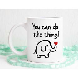 You can do the thing mug, Inspirational mug, Elephant mug, funny mug, cute coffee mug, dishwasher safe