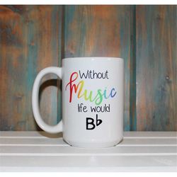 Music Coffee Mug, without music life would be flat, coffee mug, coffee cup, unique coffee mug, funny mug