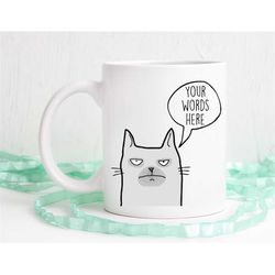 Cat mug, grumpy cat, custom cat mug, your words here, funny cat coffee mug, funny mug
