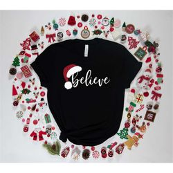 Christmas Shirt, Christmas Believe Shirt, Christmas Sweatshirt, Xmas Family Matching Shirt, Family Matching Christmas Sh