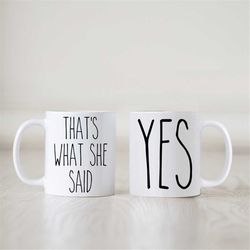 That's what she said, I said yes, engagement announcement coffee mugs, does this ring make me look engaged, dishwasher s