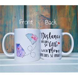 Distance means so little when Mom means so much, long distance mug, mom mug, state to state mug, going away gift, custom