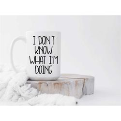 I don't know what I'm doing coffee mug, Funny coffee mug, office mug, coffee mug, unique coffee mug