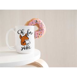 Oh for fox sake, fox coffee mug, fox mug, funny coffee mug, unique mug, cute mug, coffee cup, adorable mug, dishwasher s