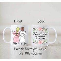 Custom Bridesmaid mug, personalized bridesmaid proposal gift, Maid of Honor, Bridesmaid robes, thank you for standing by