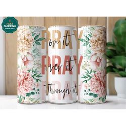 Pray On It Floral Tumbler, Religious Gift for Her, Faith Tumbler with Straw And Lid, Cute Motivational Tumbler, Christia