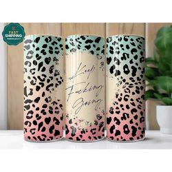 Keep Fucking Going Tumbler For Women, Keep Going Leopard Tumbler For Her, Ceetah Tumbler Cup with Lid, Adult Drinking Tu