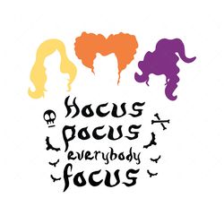 Hocus Pocus Everybody Focus SVG, PNG, PDF, Sanderson Sisters SVG