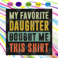 My Favorite Daughter Bought Me This Shirt Svg, Family Svg, Daughter Svg, Father Svg, Father And Daughter Svg, Shirt Svg,