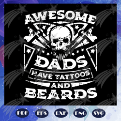 Awesome dads have tattoos and beards svg, fathers day svg, fathers day gift, gift for papa, fathers day lover, fathers d