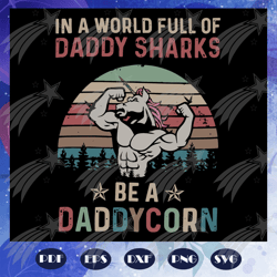 In a world full of daddy sharks be a daddycorn svg, fathers day svg, corn fathers day svg, daddy corn svg, fathers day l