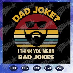 Dad joke i think you mean rad jokes, Dad joke svg, fathers day svg, papa svg, father svg, dad svg, daddy svg, poppop svg