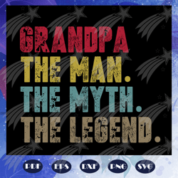 Grandpa The man The myth The Legend svg, Grandpa svg, Grandpa life, daddy svg, fathers day svg, father svg, fathers day