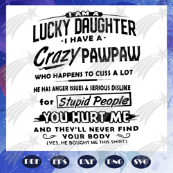 I am a lucky daughter I have a crazy pawpaw svg, fathers day svg, pawpaw gift, pawpaw lover svg, fathers day gift, fathe