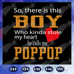 So there is this boy who kinda stole my heart he calls me poppop svg, fathers day gift, gift for papa, fathers day lover