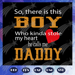 So there is this boy who kinda stole my heart he calls me daddy svg, fathers day gift, gift for papa, fathers day lover,