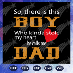 So there is this boy who kinda stole my heart he calls me dad svg, fathers day svg, father svg, fathers day gift, gift f