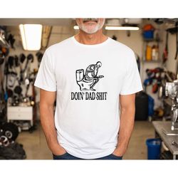 Doin' Dad Shit Shirt, Sarcastic Dad Shirt, Skeleton Dada Shirt, Happy Father's Day Shirt, Father's Day Gift, Cool Dads S