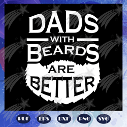 Dad with beards are better, dad svg, fathers day svg, father svg, fathers day gift, gift for papa, fathers day lover, fa