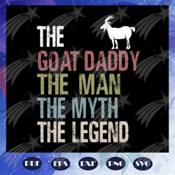 The goat daddy the man the myth the legend svg, fathers day svg, papa svg, father svg, dad svg, daddy svg, poppop svg, f