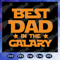 Best dad in the galaxy svg, fathers day svg, father svg, fathers day gift, gift for papa, fathers day lover, fathers day