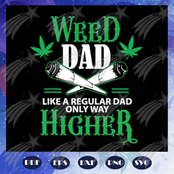 Weed dad like a regular dad only way higher svg, fathers day svg, dad svg, fathers day gift svg, fathers day lover svg,