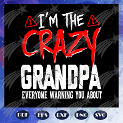 Im the crazy grandpa svg, grandpa svg, fathers day svg, grandpas birthday, gift for dad, baby child sayings, fathers bir