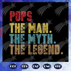 Pops the man the myth the legend svg, father svg, fathers day gift, gift for papa, fathers day lover, fathers day lover