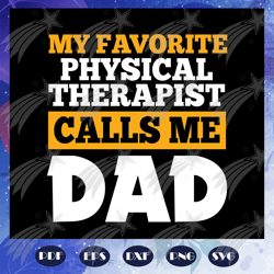 My Favorite Physical Therapist Calls Me Dad svg, Fathers Day, Dad Svg, Gift For Dad Svg, Fathers Day Gift, Fathers Day L