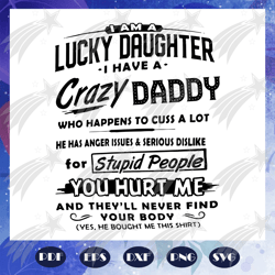 I am a lucky daughter I have a crazy daddy svg, daddy svg, fathers day svg, daddy gift, daddy lover svg, fathers day gif