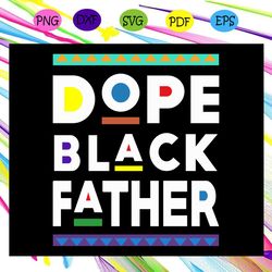 Dope black father svg, Proud black father svg, Black Father Matter Svg, Dope Black Dad Svg, Proud Black Father Svg, Fath