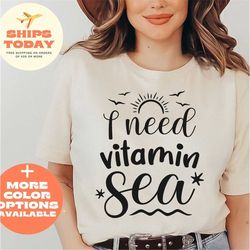 I Need Vitamin Sea T-Shirt, I Need Vitamin C t shirt, Vacation Tee, Funny Vitamin Sea tshirt, Beach Lover Shirt, Girl's