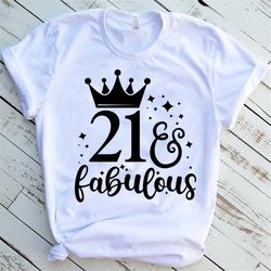 21 and Fabulous T-shirt, 21st Birthday Shirt, Birthday Girl, Birthday Queen, 21st Birthday Gift, 21st Birthday Party, 21