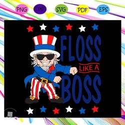Floss like a boss, independence day svg,4th of july,funny 4th of july,america flag,4th july gift,independence gift,ameri